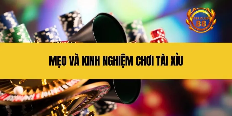 Mẹo và kinh nghiệm chơi tài xỉu